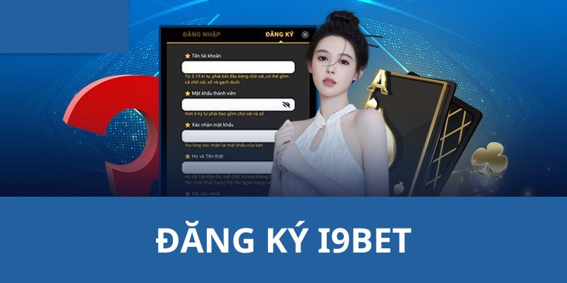 Hướng dẫn các bước thực hiện đăng ký I9BET