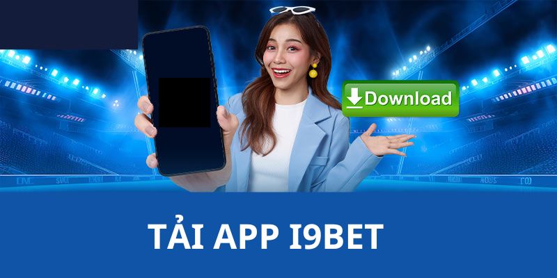 Quy trình chi tiết để anh em tải app I9BET về máy