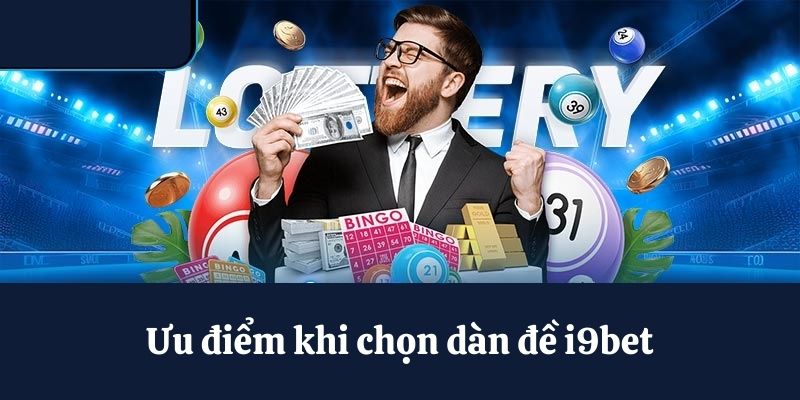 Ưu điểm khi chọn dàn đề i9bet