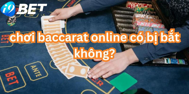 Chơi baccarat online có bị bắt không? - Một số lưu ý