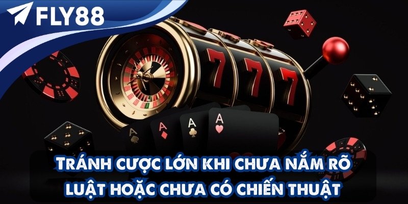 Hạn chế đặt cược lớn khi chưa hiểu rõ quy tắc hoặc chưa có chiến lược cụ thể – giữ vốn để đi đường dài